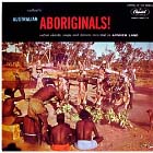 AUSTRALIAN ABORIGINALS! - Native Chants, Songs and Dances recorded in Arnhem Land